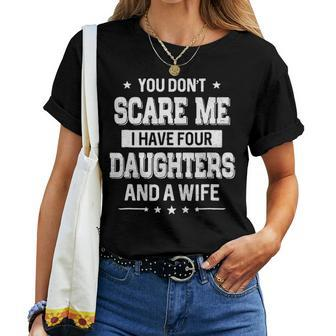 You Dont Scare Me I Have Four Daughters And A Wife Women T-shirt - Seseable