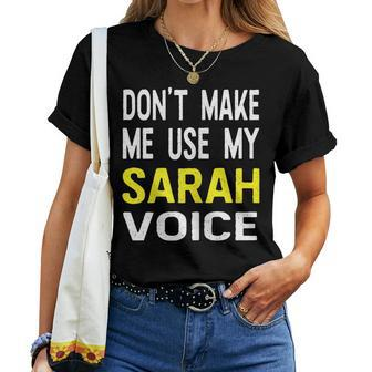 Dont Make Me Use My Sarah Voice Funny Womens Name Women T-shirt - Seseable