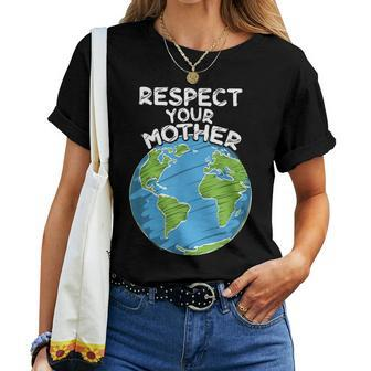 Earth Day Everyday Respect Your Mother Women T-shirt - Thegiftio UK