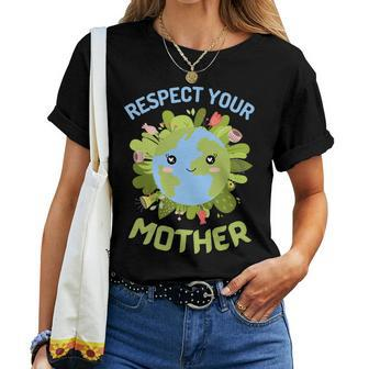 Earth Day Everyday Earth Day Respect Your Mother Women T-shirt | Mazezy