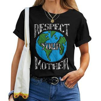 Earth Day T Shirt Respect Your Mother Planet Idea Women T-shirt | Mazezy