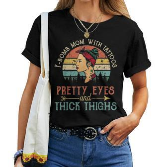 F Bomb Mom With Tattoos Pretty Eyes And Thick Thighs V2 Women T-shirt - Seseable