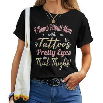 F Bomb Pitbull Mom Tattoos Pretty Eyes And Thick Thighs Gift Women T-shirt - Seseable