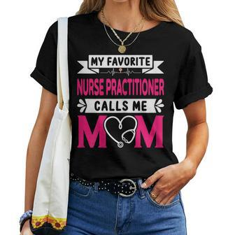 Womens My Favorite Nurse Practitioner Calls Me Mom Women T-shirt | Mazezy