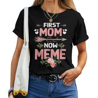 First Mom Now Meme New Meme Gift Mothers Day Women T-shirt - Seseable