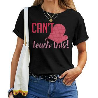 Funny Cant Touch This Gift For Mom Chef Cooking Women T-shirt - Seseable