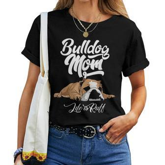 Funny English Bulldog Apparel Bulldog Mom Life Is Ruff V2 Women T-shirt - Seseable
