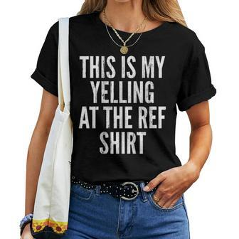 Funny Yelling At The Ref Mom Dad Sport Cheer Game Women T-shirt - Seseable