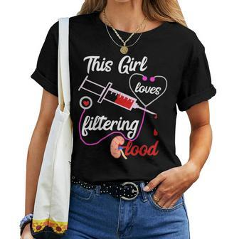 This Girl Loves Filtering Blood Dialysis Nurse Nursing Women T-shirt - Seseable