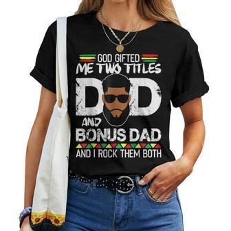 God ed Two Titles Dad And Bonus Dad Black Man Father Day Women T-shirt | Mazezy