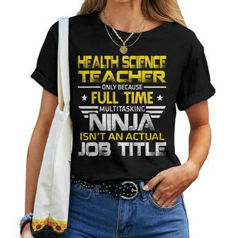 Health Science Teacher Ninja Isnt An Actual Job Title Women T-shirt | Mazezy
