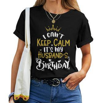 Husband Wife I Cant Keep Calm Its My Husband Birthday Women T-shirt | Mazezy