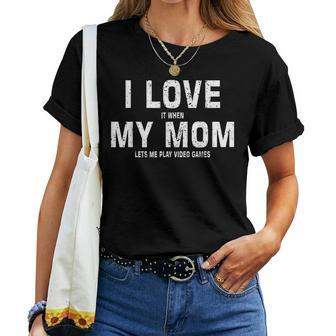 I Love My Mom Funny Gamer Meme Gaming Gift From Mom To Son  Women T-shirt Casual Daily Crewneck Short Sleeve Graphic Basic Unisex Tee