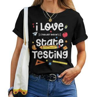 I Love The Last Day Of State Testing Teacher Test Day Women Crewneck Short T-shirt - Thegiftio UK