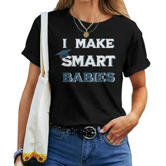 I Make Smart Babies Funny New Dad Mom Pregnant Graduation Women Crewneck Short T-shirt - Thegiftio UK