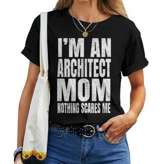 Im An Architect Mom Nothing Scares Me Funny Architecture Women T-shirt - Seseable