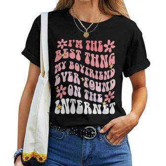 Im The Best Thing My Boyfriend Ever Found On The Internet Women T-shirt - Seseable