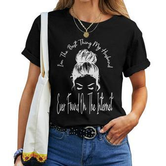 Im The Best Thing My Husband Ever Found On The Internet Women T-shirt - Seseable