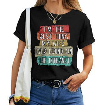 Im The Best Thing My Wife Ever Found On Internet Funny Women T-shirt - Seseable