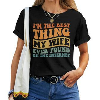 Im The Best Thing My Wife Ever Found On The Internet Women T-shirt - Seseable