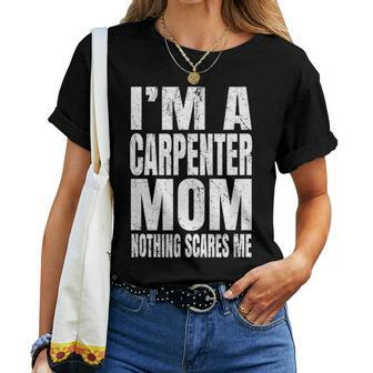 Im A Carpenter Mom Nothing Scares Me Funny Woodworker Women T-shirt - Seseable