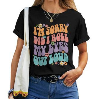Im Sorry Did I Roll My Eyes Out Loud Funny Sarcastic Groovy  Women Crewneck Short T-shirt