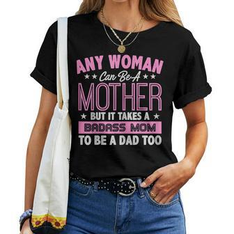 It Takes A Badass Mom To Be A Dad Single Mother  Women Crewneck Short T-shirt
