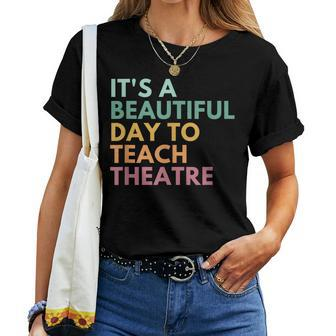 Its A Beautiful Day Teach Theatre Drama Teacher Women T-shirt | Mazezy