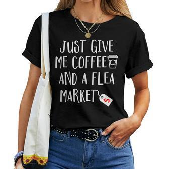Just Give Me Coffee And A Flea Market - Shopping Second Hand Women T-shirt - Seseable