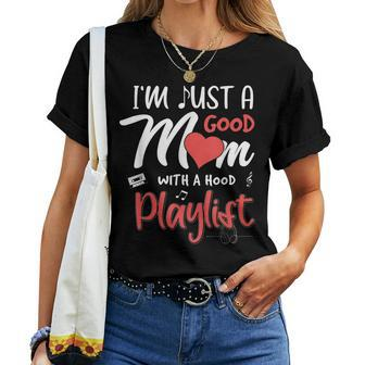 Im Just A Good Mom With A Hood Playlist Women T-shirt | Mazezy