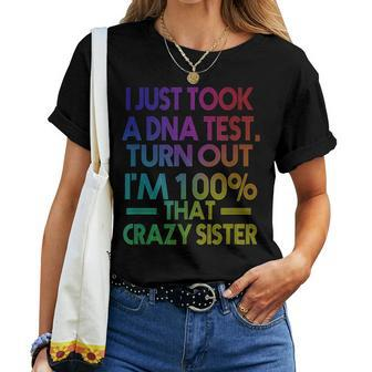 I Just Took A Dna Test Turns Out Im 100 That Crazy Sister Women T-shirt | Mazezy