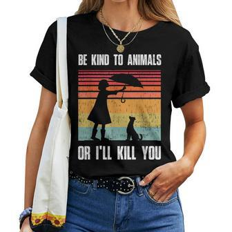 Be Kind To Animals Or Ill Kill You Animal And Pet Lovers Women T-shirt | Mazezy