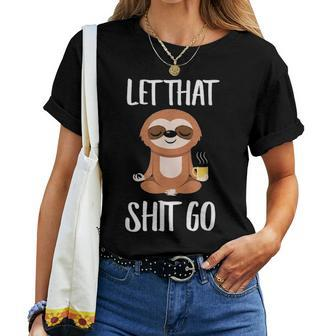 Let That Shit Go Yoga Meditation Dad Mom Boy Girl Party Gift Women T-shirt - Seseable