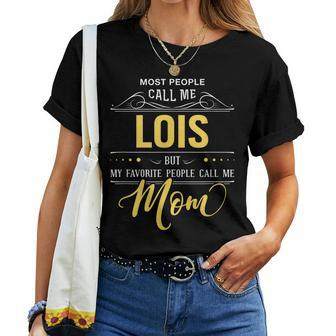 Lois Name My Favorite People Call Me Mom Women T-shirt - Seseable