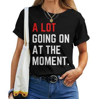 A Lot Going On At The Moment Women T-shirt | Mazezy UK