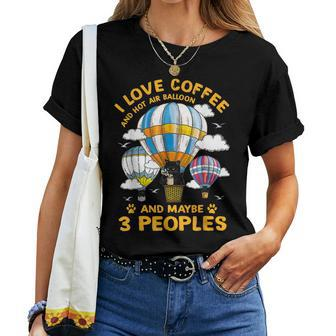 I Love Coffee And Hot Air Balloon And Maybe 3 People Cat Women T-shirt - Seseable