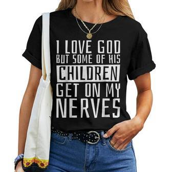 I Love God But Some Of His Children Religious Christianity Women T-shirt | Mazezy UK