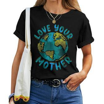 Love Your Mother Earth Day Environmental Awareness Themed Women T-shirt - Thegiftio UK