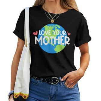 Love Your Mother Earth Planet Environment Earth Day Women T-shirt | Mazezy