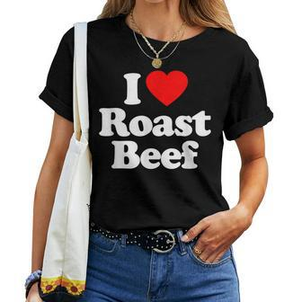 I Love Roast Beef Heart Funny Women T-shirt - Seseable