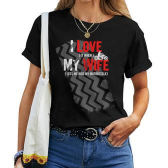 I Love It When My Wife Lets Me Ride My Motorcycle Women T-shirt | Mazezy