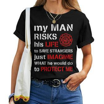 My Man Risks His Life Firefighter Wife Girlfriend V2 Women T-shirt - Seseable