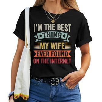 Mens Im The Best Thing My Wife Ever Found On The Internet Women T-shirt - Seseable