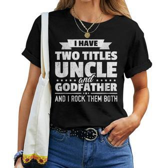 Mens I Have Two Titles Uncle And Godfather Fathers Day Women T-shirt | Mazezy