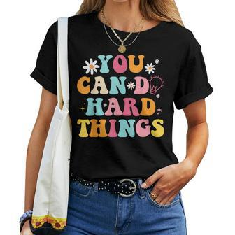 Mental Health Matters Quote You Can Do Hard Things Teacher Women T-shirt | Mazezy