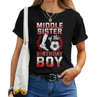Middle Sister Of The Birthday Boy Soccer Player Bday Women T-shirt | Mazezy CA