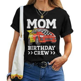 Mom Birthday Crew Race Car Racing Car Driver Mommy Mama Women T-shirt | Mazezy
