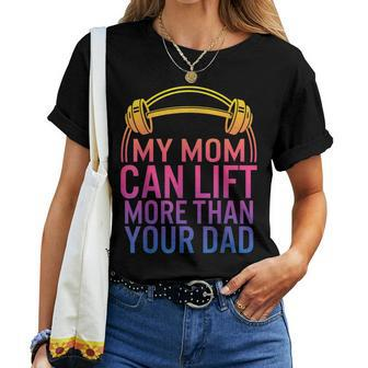 My Mom Can Lift More Than Your Dad Powerlifting Mom Gym Mama Women T-shirt | Mazezy