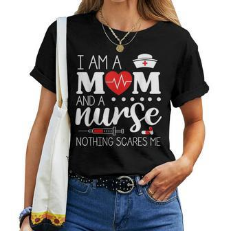 I Am A Mom And A Nurse Nothing Scares Me Funny Nurse V2 Women T-shirt - Seseable