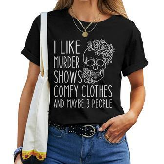 I Like Murder Shows Comfy Clothes And Maybe 3 People Floral Women T-shirt - Seseable